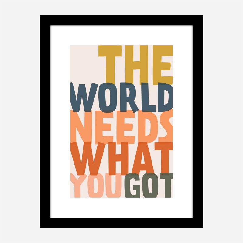 The World Needs What You Got