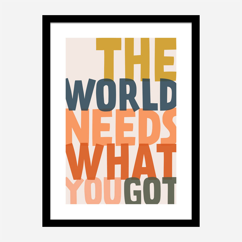 The World Needs What You Got